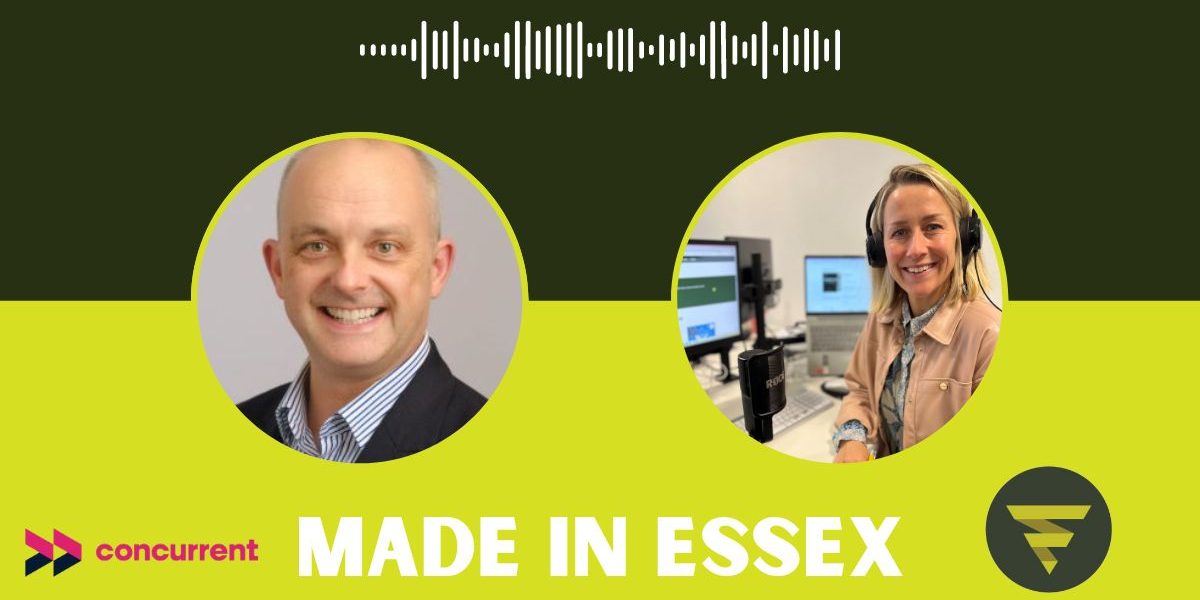 Made in Essex Podcast. Miles Adcock. Concurrent technologies Made in Essex Podcast. Miles Adcock. Concurrent technologies